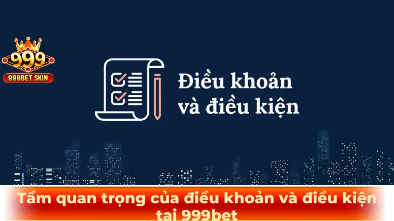 Tầm quan trọng của điều khoản và điều kiện tại 999bet