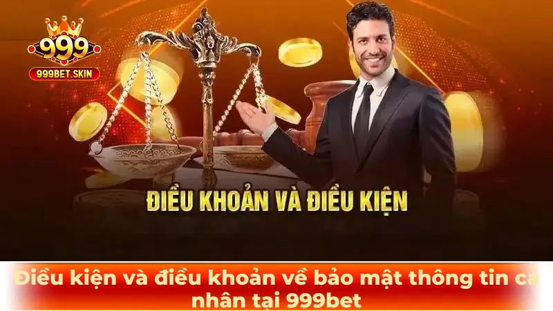 Điều kiện và điều khoản về bảo mật thông tin cá nhân tại 999bet