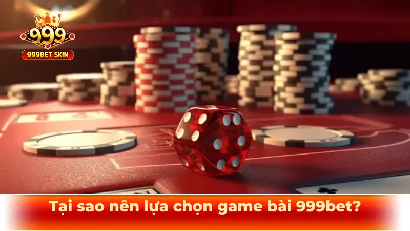 Tại sao nên lựa chọn game bài 999bet?