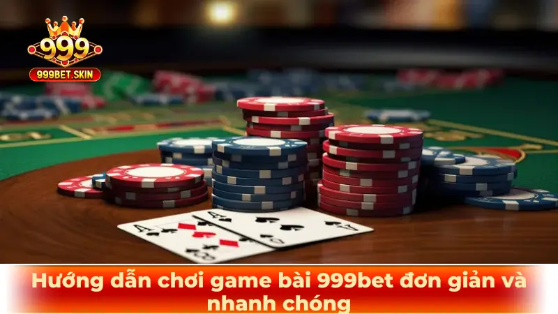 Hướng dẫn chơi game bài 999bet đơn giản và nhanh chóng