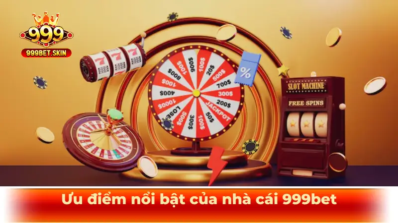 Ưu điểm nổi bật của nhà cái 999bet