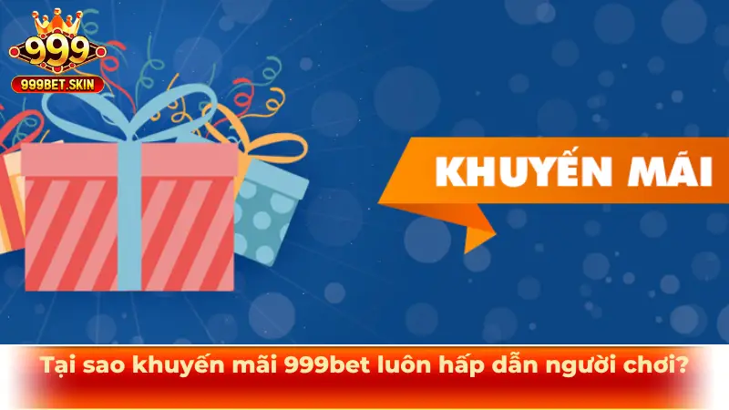 Tại sao khuyến mãi 999bet luôn hấp dẫn người chơi?