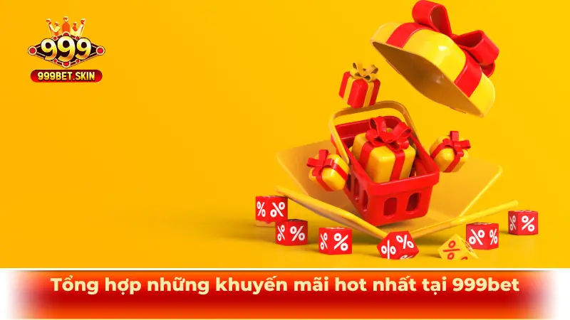 Tổng hợp những khuyến mãi hot nhất tại 999bet