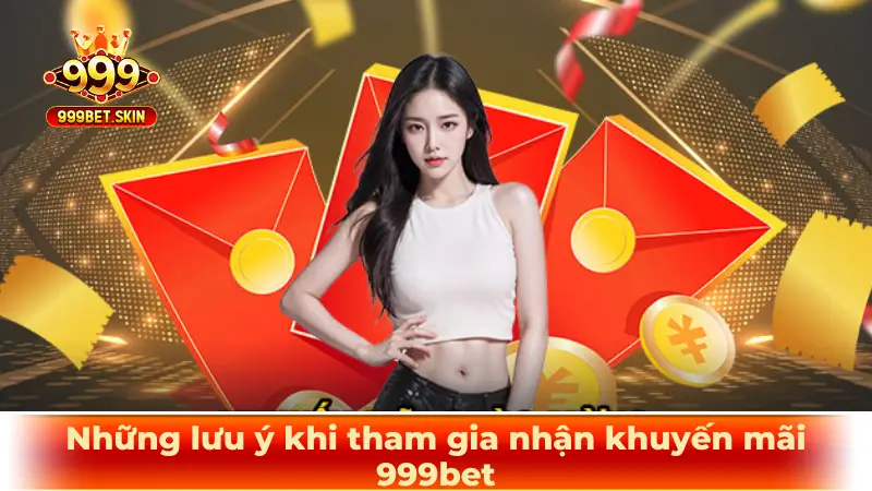 Những lưu ý khi tham gia nhận khuyến mãi 999bet