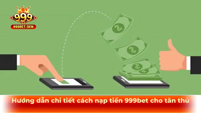 Hướng dẫn chi tiết cách nạp tiền 999bet cho tân thủ