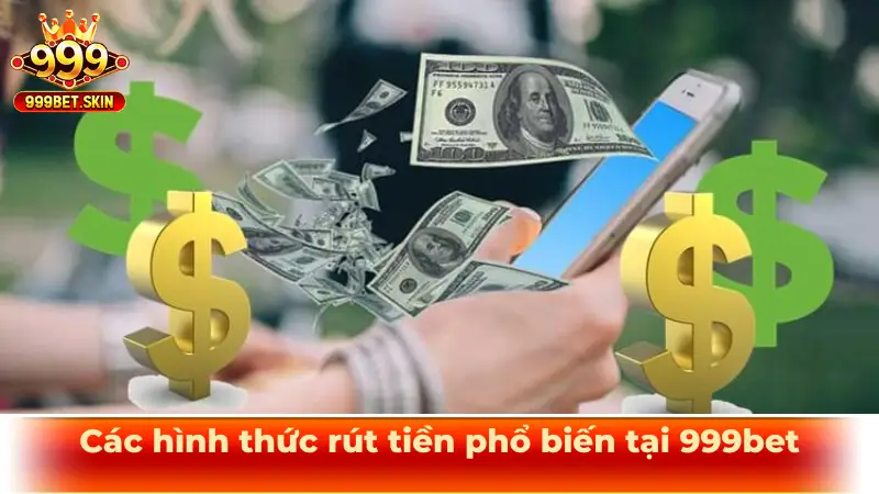 Các hình thức rút tiền phổ biến tại 999bet