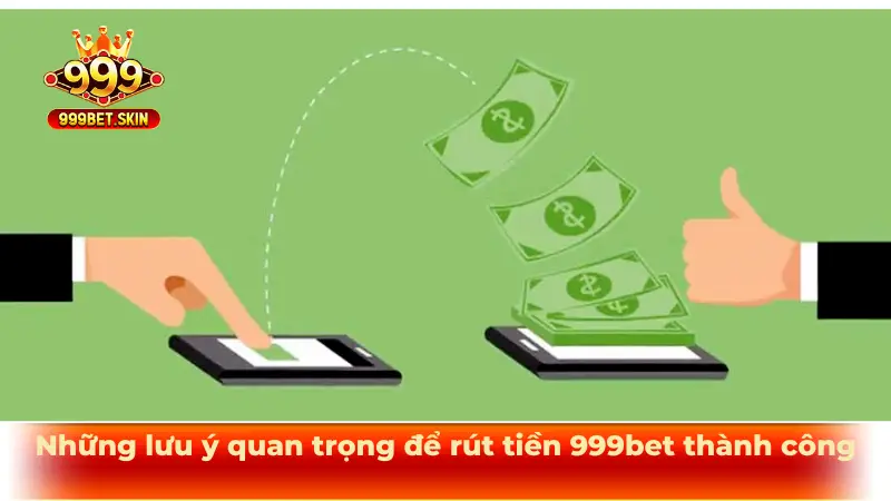 Những lưu ý quan trọng để rút tiền 999bet thành công