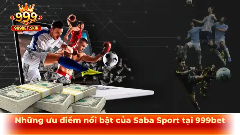 Những ưu điểm nổi bật của Saba Sport tại 999bet