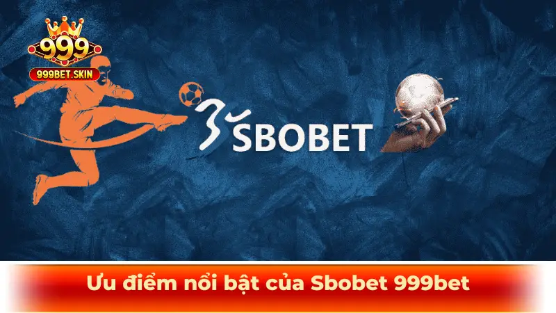 Ưu điểm nổi bật của Sbobet 999bet