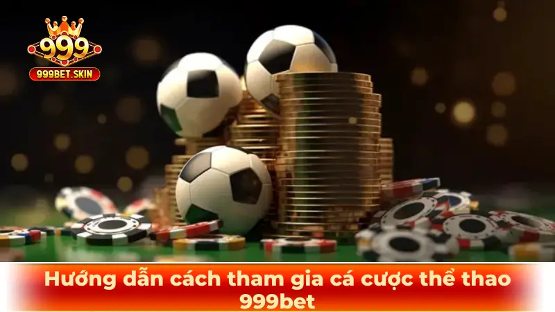 Hướng dẫn cách tham gia cá cược thể thao 999bet